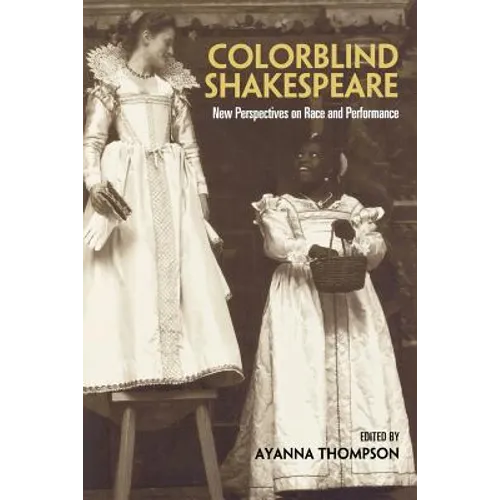Colorblind Shakespeare: New Perspectives on Race and Performance