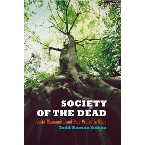 Society of the Dead: Quita Manaquita and Palo Praise in Cuba