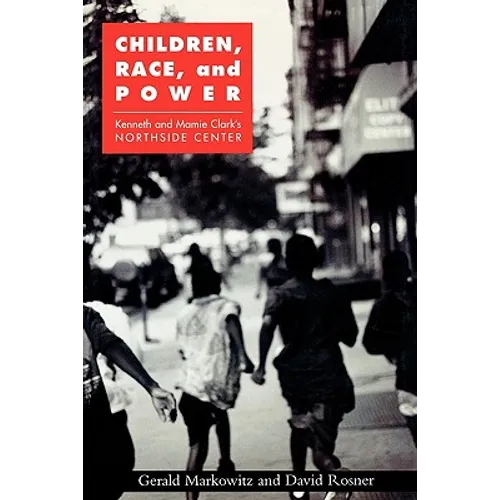 Children, Race, and Power: Kenneth and Mamie Clark's Northside Center