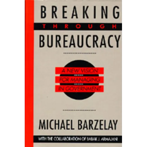 Breaking Through Bureaucracy: A New Vision for Managing in Government