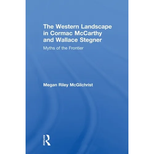 The Western Landscape in Cormac McCarthy and Wallace Stegner: Myths of the Frontier