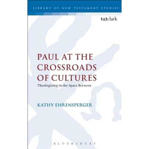 Paul at the Crossroads of Cultures: Theologizing in the Space Between