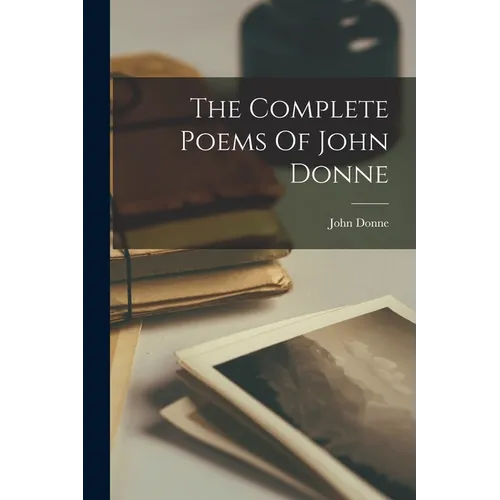 The Complete Poems Of John Donne
