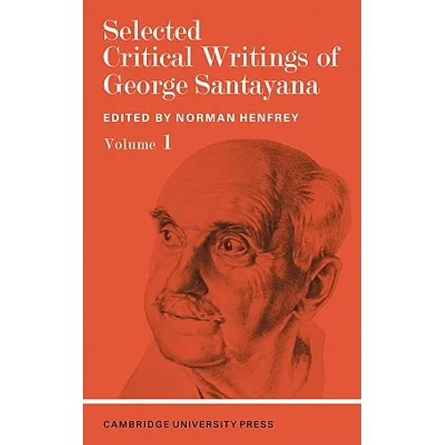 Selected Critical Writings of George Santayana: Volume 1