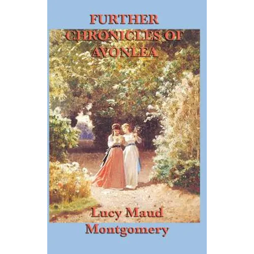 Further Chronicles of Avonlea: Stories from the World of Anne of Green Gables