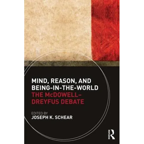 Mind, Reason, and Being-In-The-World: The McDowell-Dreyfus Debate