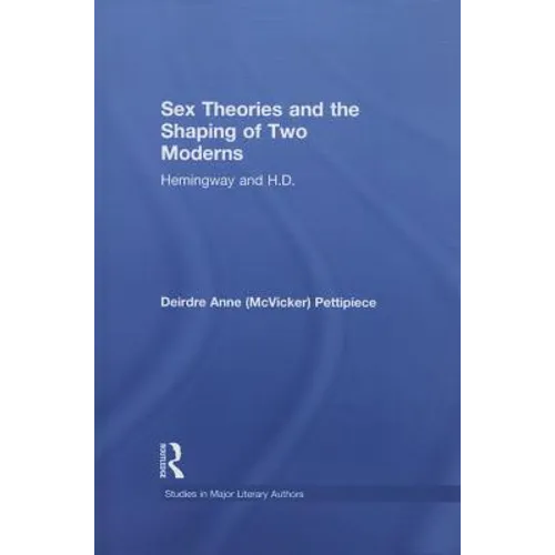 Sex Theories and the Shaping of Two Moderns: Hemingway and H.D.