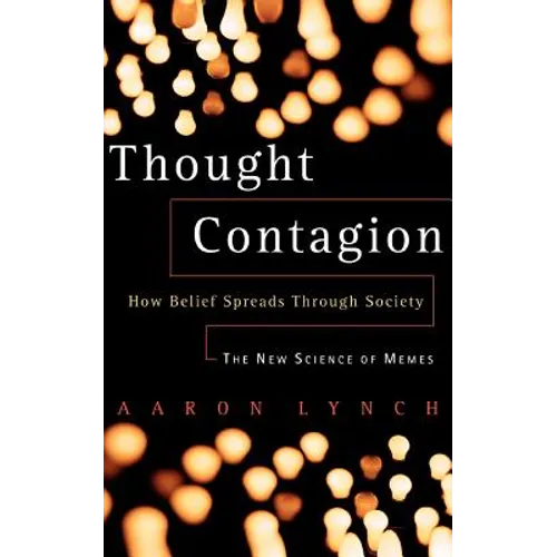 Thought Contagion: How Belief Spreads Through Society: The New Science of Memes