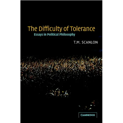 The Difficulty of Tolerance: Essays in Political Philosophy
