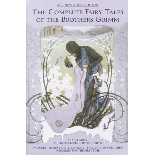 The Complete Fairy Tales of the Brothers Grimm All-New Third Edition