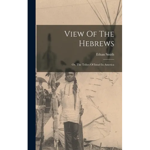 View Of The Hebrews: Or, The Tribes Of Israel In America