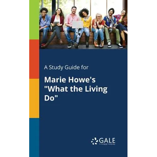A Study Guide for Marie Howe's "What the Living Do"