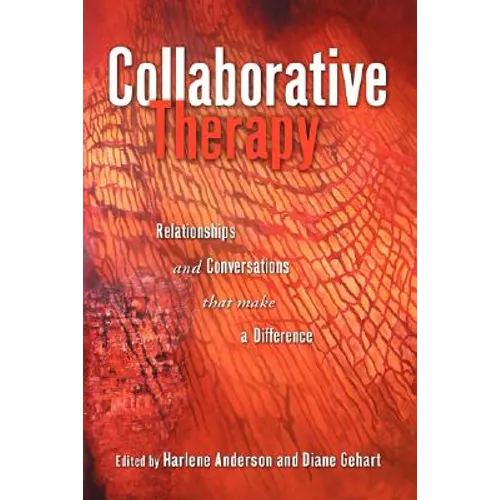 Collaborative Therapy: Relationships And Conversations That Make a Difference