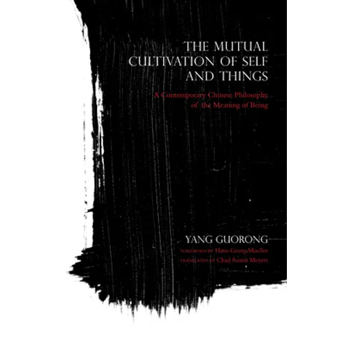 The Mutual Cultivation of Self and Things: A Contemporary Chinese Philosophy of the Meaning of Being