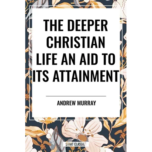 Deeper Christian Life: An Aid to Its Attainment
