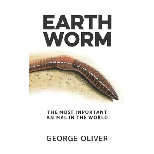 Earthworm: The Most Important Animal in the World - Paperback