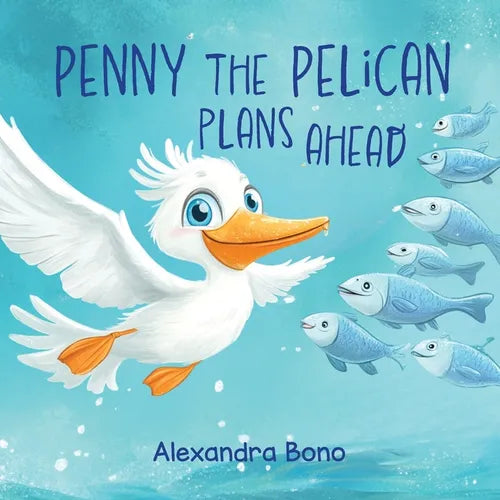 Penny the Pelican Plans Ahead: A Tale of Saving Smart and Planning Ahead - Paperback
