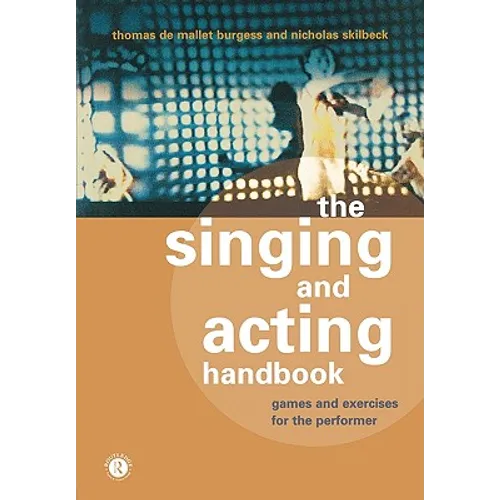 The Singing and Acting Handbook: Games and Exercises for the Performer
