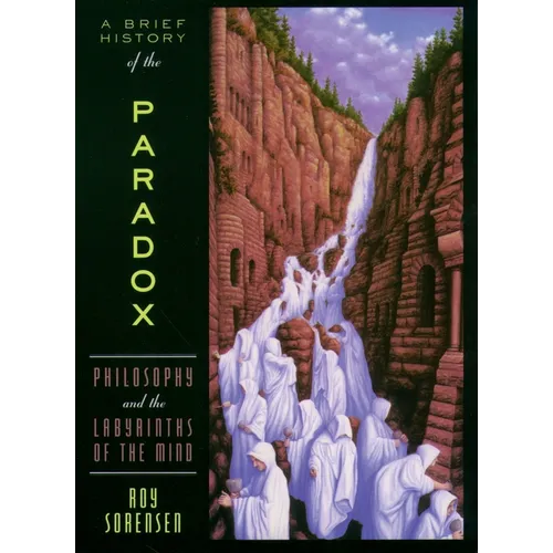A Brief History of the Paradox: Philosophy and the Labyrinths of the Mind