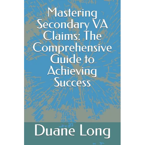 Mastering Secondary VA Claims: The Comprehensive Guide to Achieving Success