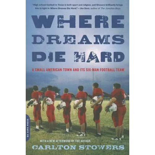 Where Dreams Die Hard: A Small American Town and Its Six-Man Football Team