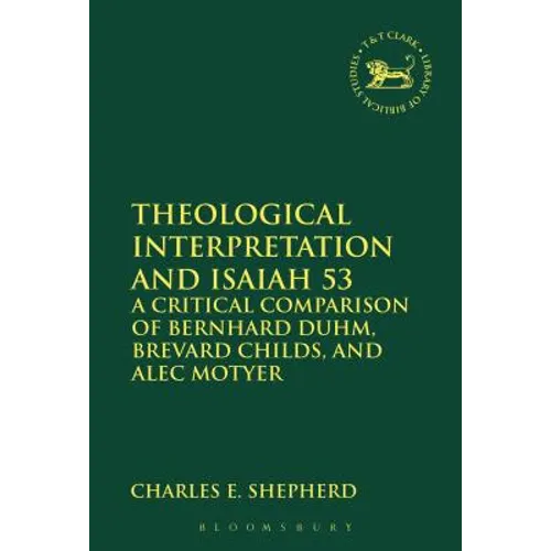 Theological Interpretation and Isaiah 53: A Critical Comparison of Bernhard Duhm, Brevard Childs, and Alec Motyer