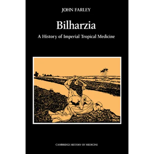 Bilharzia: A History of Imperial Tropical Medicine