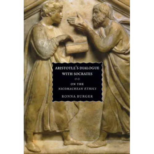 Aristotle's Dialogue with Socrates: On the "Nicomachean Ethics"