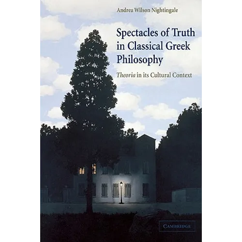 Spectacles of Truth in Classical Greek Philosophy: Theoria in Its Cultural Context