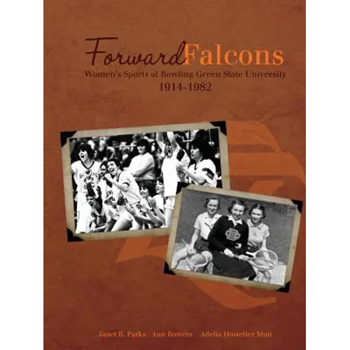 Forward Falcons: Women's Sports at Bowling Green State University, 1914-1982