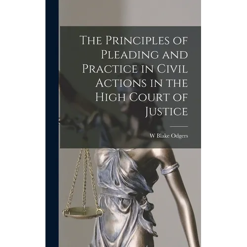 The Principles of Pleading and Practice in Civil Actions in the High Court of Justice