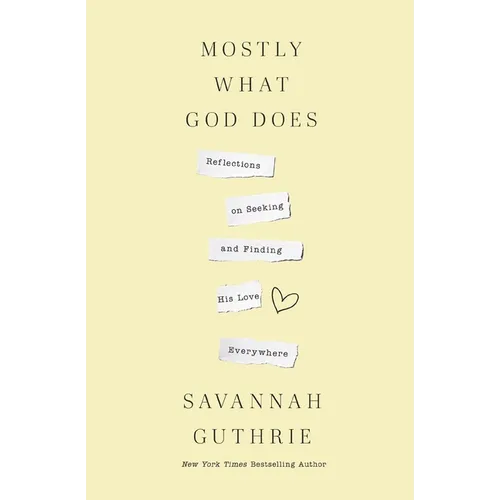 Mostly What God Does: Reflections on Seeking and Finding His Love Everywhere