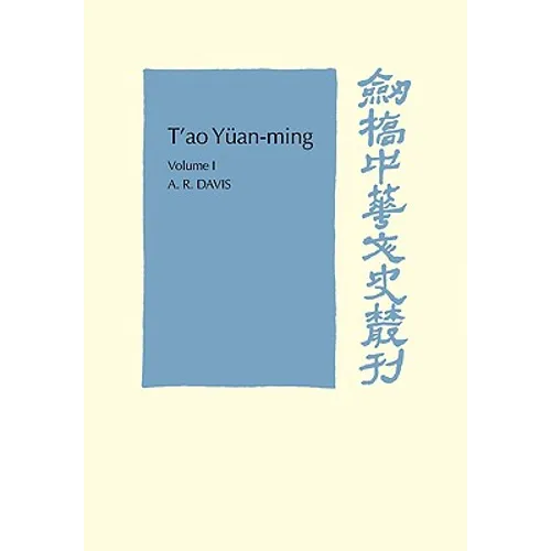 T'Ao Yuan-Ming: Volume 1, Translation and Commentary: His Works and Their Meaning