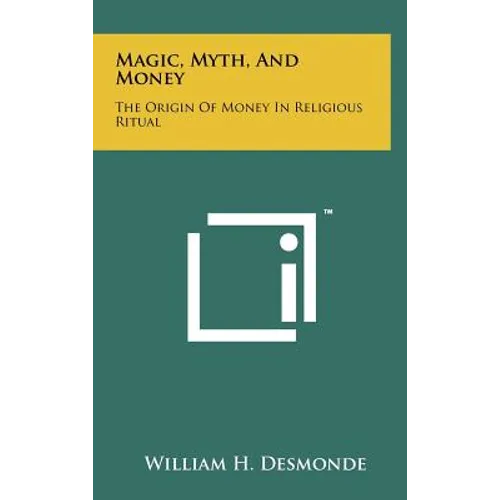 Magic, Myth, And Money: The Origin Of Money In Religious Ritual