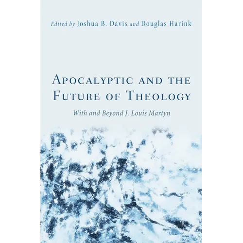 Apocalyptic and the Future of Theology: With and Beyond J. Louis Martyn - Hardcover