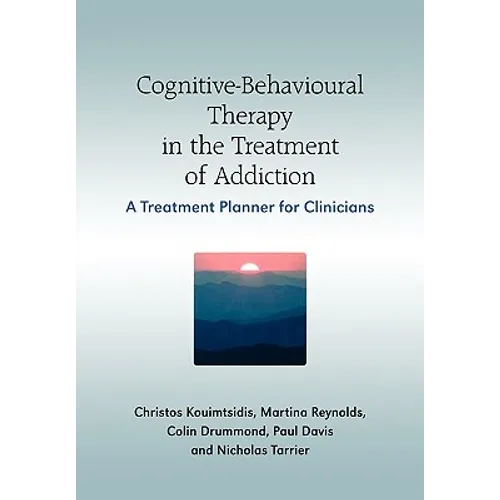 Cognitive-Behavioural Therapy in the Treatment of Addiction: A Treatment Planner for Clinicians