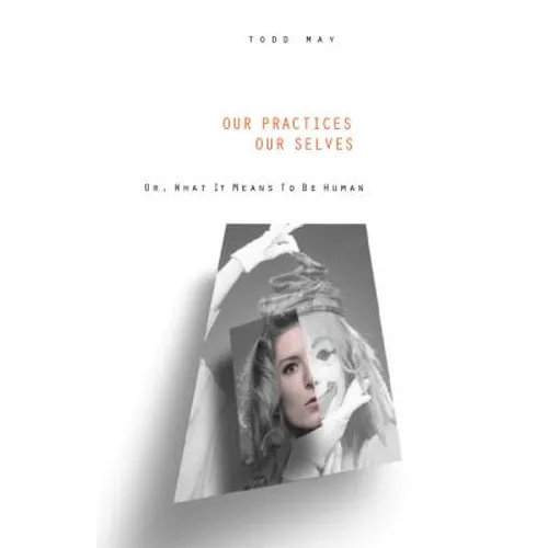 Our Practices, Our Selves: Or What It Means to Be Human