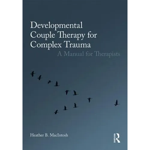 Developmental Couple Therapy for Complex Trauma: A Manual for Therapists