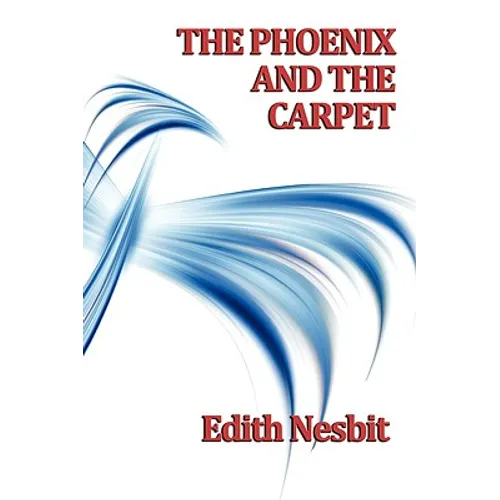 The Phoenix and the Carpet: A Classic Children's Fantasy of Magical Adventure