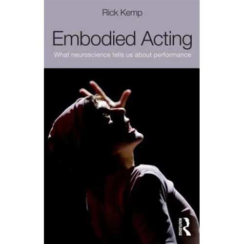 Embodied Acting: What Neuroscience Tells Us about Performance
