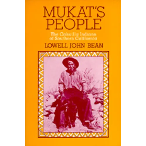 Mukat's People: The Cahuilla Indians of Southern California