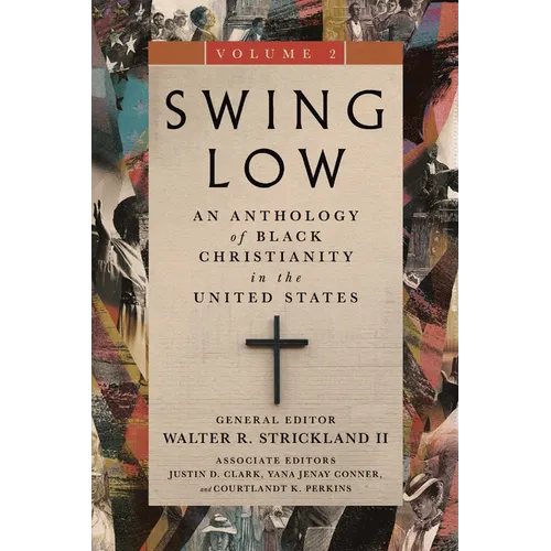 Swing Low, Volume 2: An Anthology of Black Christianity in the United States Volume 2