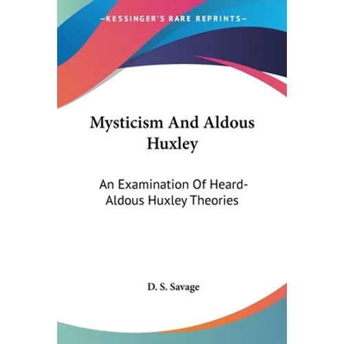 Mysticism And Aldous Huxley: An Examination Of Heard-Aldous Huxley Theories