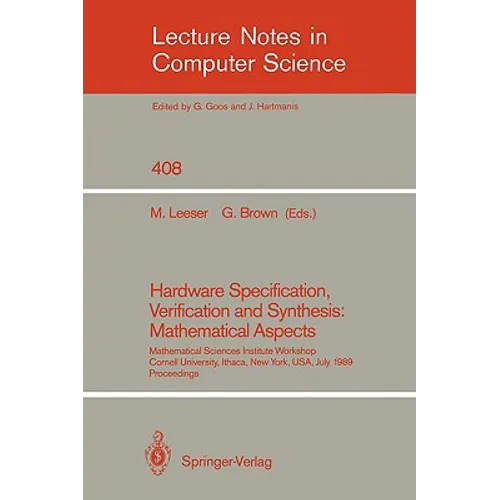 Hardware Specification, Verification and Synthesis: Mathematical Aspects: Mathematical Sciences Institute Workshop. Cornell University Ithaca, New Yor