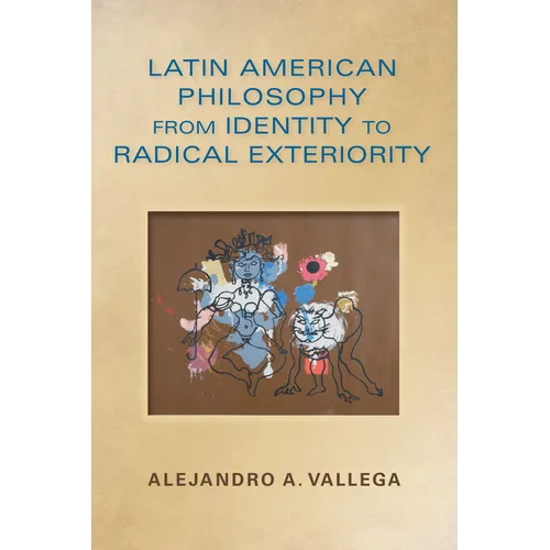 Latin American Philosophy from Identity to Radical Exteriority