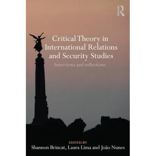 Critical Theory in International Relations and Security Studies: Interviews and Reflections