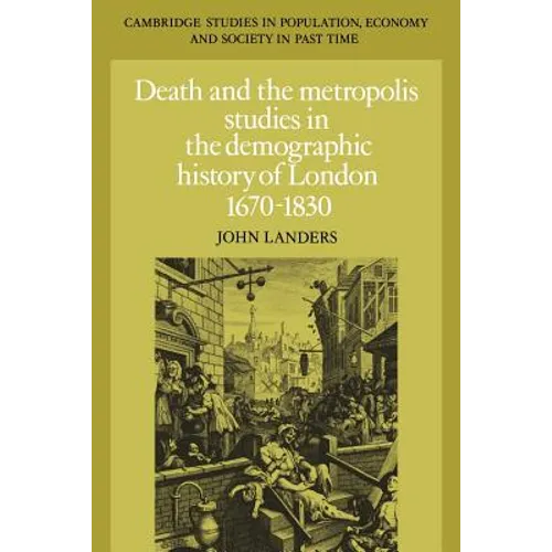 Death and the Metropolis: Studies in the Demographic History of London, 1670 1830 - Paperback
