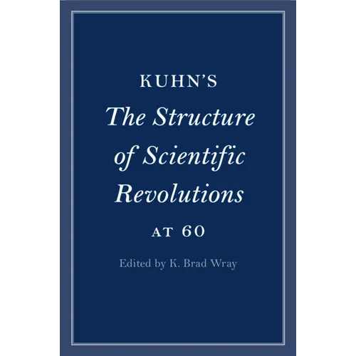 Kuhn's The Structure of Scientific Revolutions at 60 - Paperback