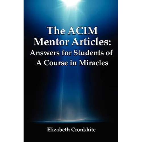 The ACIM Mentor Articles: Answers for Students of A Course in Miracles