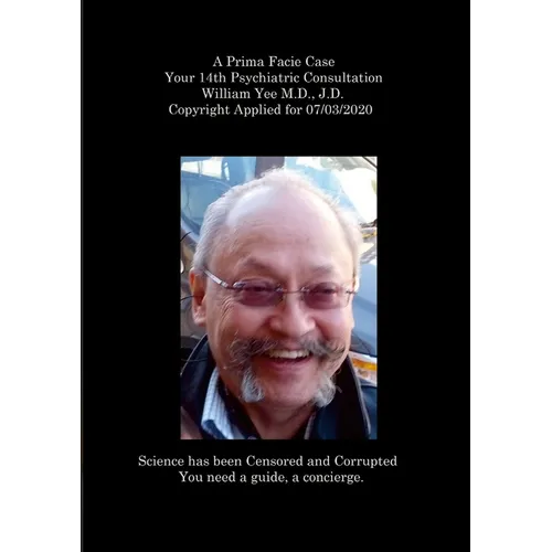 A Prima Facie Case Your 14th Psychiatric Consultation William Yee M.D., J.D. Copyright Applied for 07/03/2020